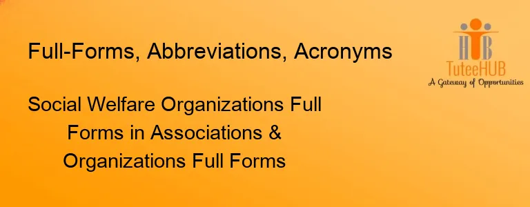 Social Welfare Organizations Full Forms in Associations & Organizations Full Forms