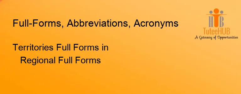 Territories Full Forms in Regional Full Forms