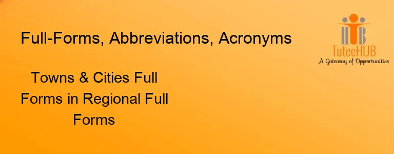Towns & Cities Full Forms in Regional Full Forms