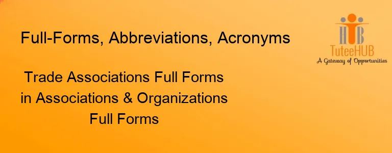 Trade Associations Full Forms in Associations & Organizations Full Forms