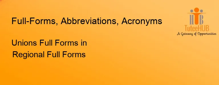 Unions Full Forms in Regional Full Forms