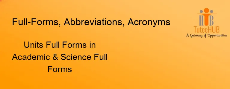 Units Full Forms in Academic & Science Full Forms