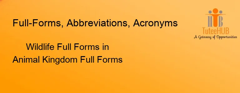 Wildlife Full Forms in Animal Kingdom Full Forms