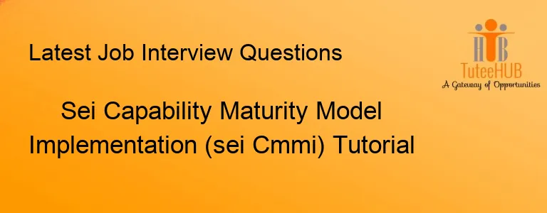Sei Capability Maturity Model Implementation (sei Cmmi) Tutorial