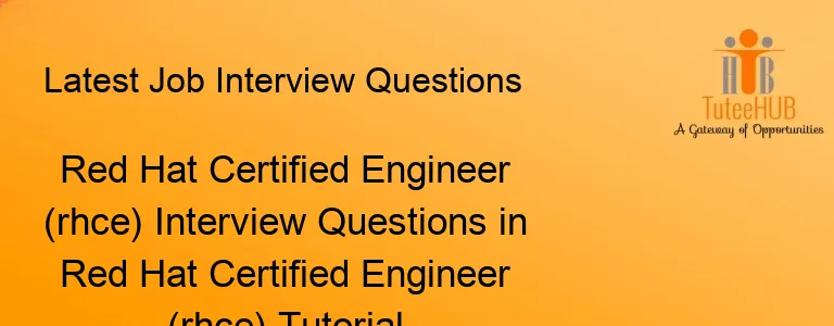 Red Hat Certified Engineer (rhce) Interview Questions in Red Hat Certified Engineer (rhce) Tutorial