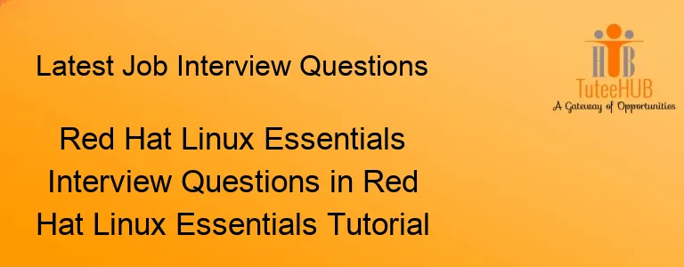 Red Hat Linux Essentials Interview Questions in Red Hat Linux Essentials Tutorial