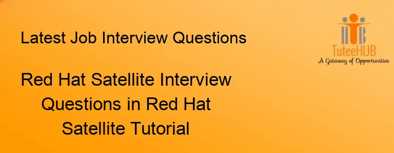 Red Hat Satellite Interview Questions in Red Hat Satellite Tutorial