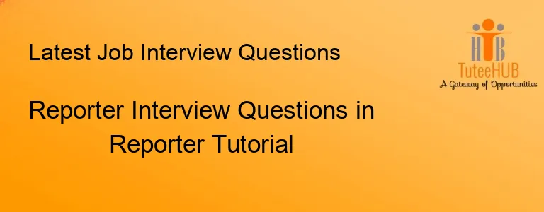 Reporter Interview Questions in Reporter Tutorial