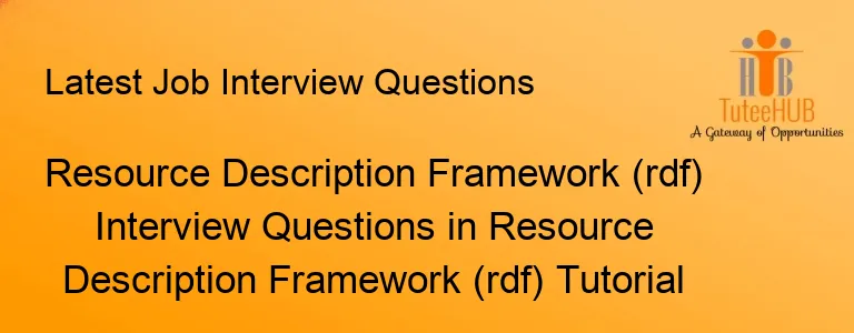 Resource Description Framework (rdf) Interview Questions in Resource Description Framework (rdf) Tutorial