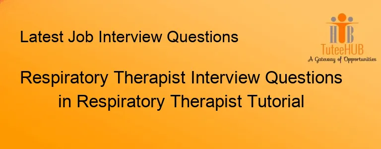Respiratory Therapist Interview Questions in Respiratory Therapist Tutorial