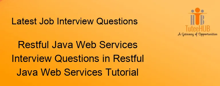Restful Java Web Services Interview Questions in Restful Java Web Services Tutorial