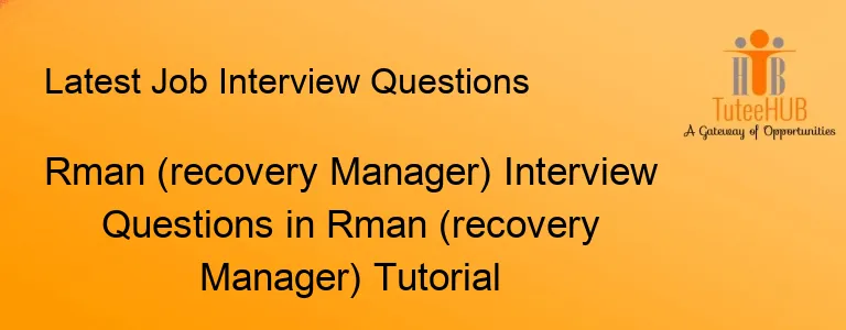 Rman (recovery Manager) Interview Questions in Rman (recovery Manager) Tutorial