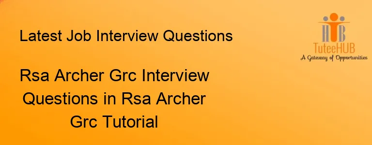 Rsa Archer Grc Interview Questions in Rsa Archer Grc Tutorial