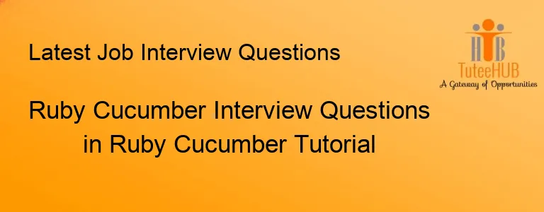 Ruby Cucumber Interview Questions in Ruby Cucumber Tutorial