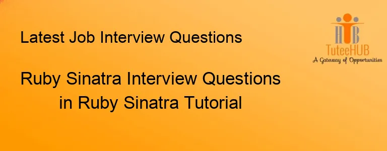 Ruby Sinatra Interview Questions in Ruby Sinatra Tutorial