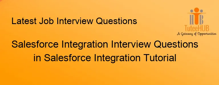 Salesforce Integration Interview Questions in Salesforce Integration Tutorial