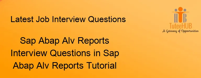 Sap Abap Alv Reports Interview Questions in Sap Abap Alv Reports Tutorial