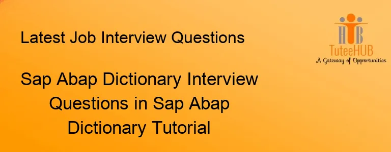 Sap Abap Dictionary Interview Questions in Sap Abap Dictionary Tutorial