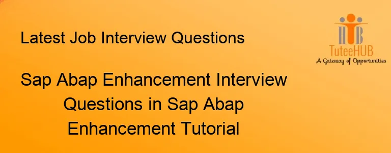 Sap Abap Enhancement Interview Questions in Sap Abap Enhancement Tutorial
