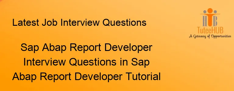 Sap Abap Report Developer Interview Questions in Sap Abap Report Developer Tutorial