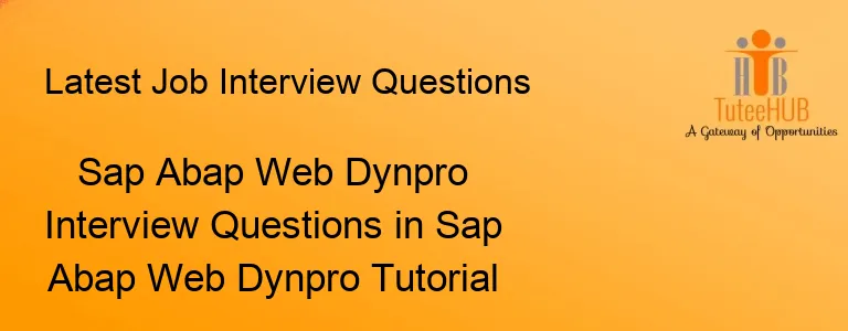 Sap Abap Web Dynpro Interview Questions in Sap Abap Web Dynpro Tutorial