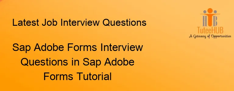 Sap Adobe Forms Interview Questions in Sap Adobe Forms Tutorial
