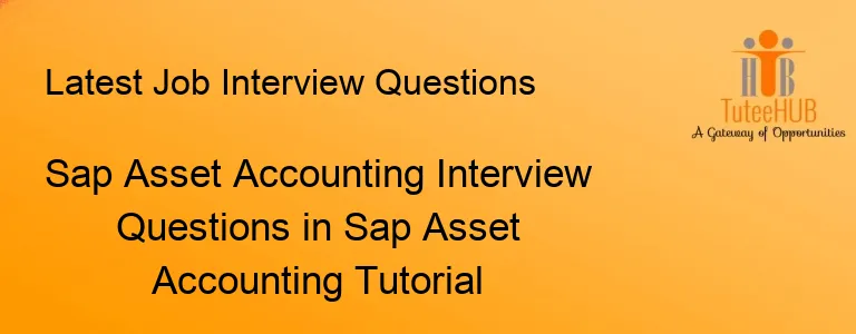 Sap Asset Accounting Interview Questions in Sap Asset Accounting Tutorial