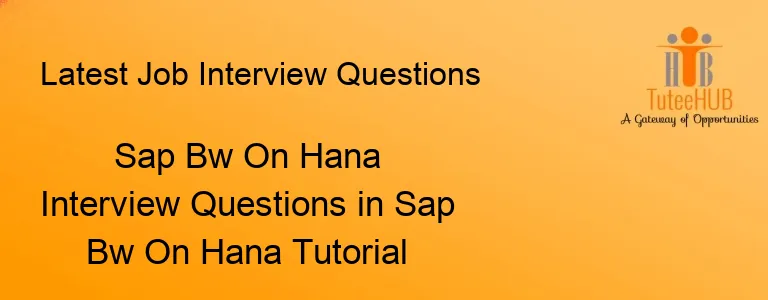 Sap Bw On Hana Interview Questions in Sap Bw On Hana Tutorial