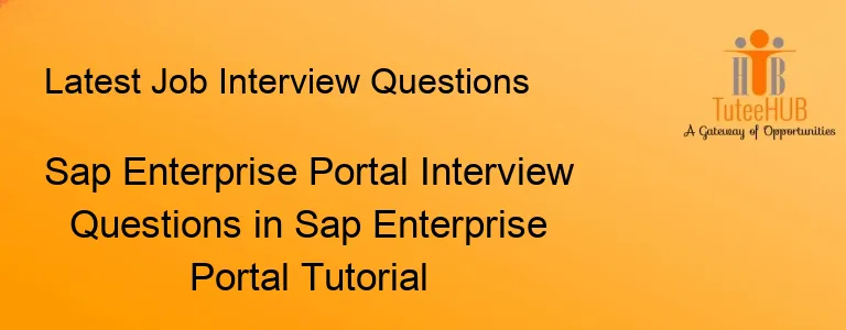 Sap Enterprise Portal Interview Questions in Sap Enterprise Portal Tutorial