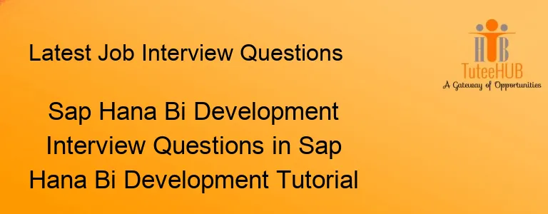 Sap Hana Bi Development Interview Questions in Sap Hana Bi Development Tutorial