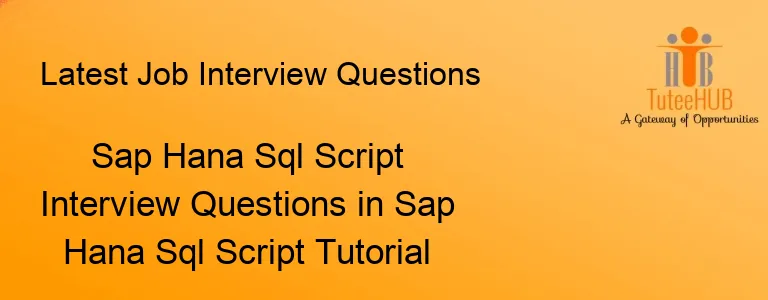 Sap Hana Sql Script Interview Questions in Sap Hana Sql Script Tutorial
