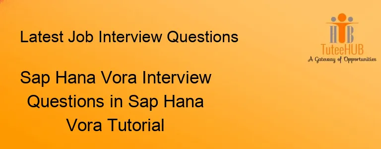 Sap Hana Vora Interview Questions in Sap Hana Vora Tutorial
