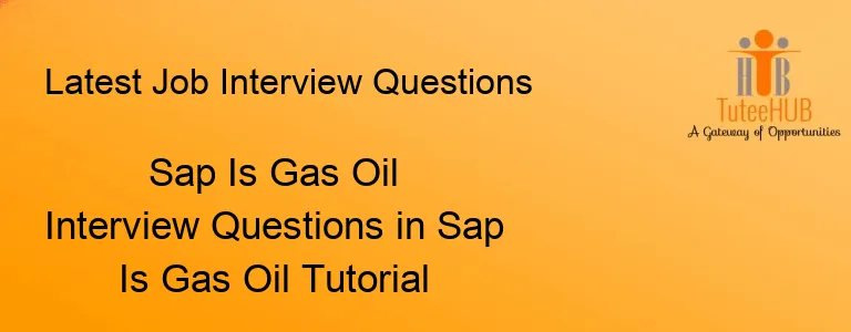 Sap Is Gas Oil Interview Questions in Sap Is Gas Oil Tutorial
