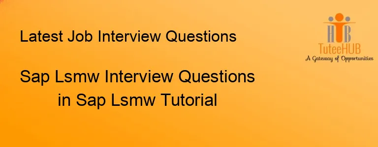 Sap Lsmw Interview Questions in Sap Lsmw Tutorial