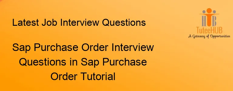 Sap Purchase Order Interview Questions in Sap Purchase Order Tutorial