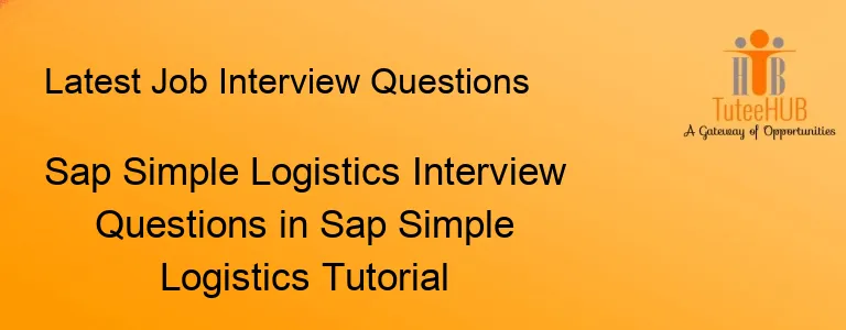 Sap Simple Logistics Interview Questions in Sap Simple Logistics Tutorial