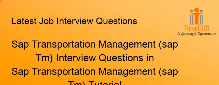 Sap Transportation Management (sap Tm) Interview Questions in Sap Transportation Management (sap Tm) Tutorial