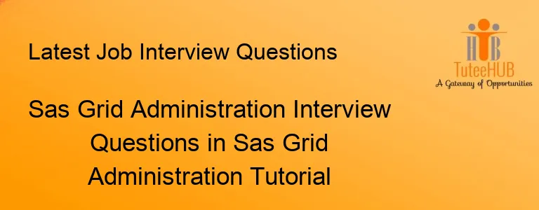 Sas Grid Administration Interview Questions in Sas Grid Administration Tutorial