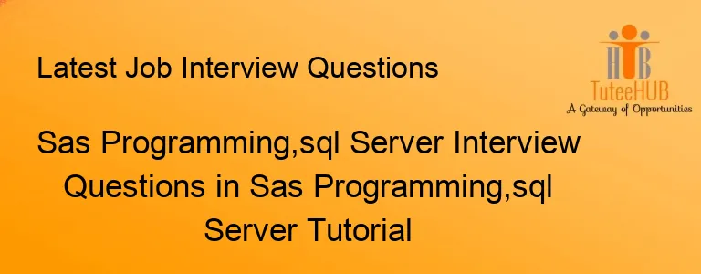 Sas Programming,sql Server Interview Questions in Sas Programming,sql Server Tutorial