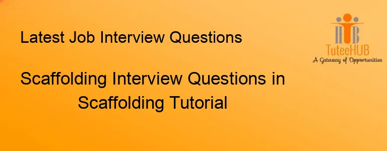 Scaffolding Interview Questions in Scaffolding Tutorial