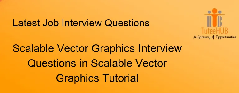 Scalable Vector Graphics Interview Questions in Scalable Vector Graphics Tutorial