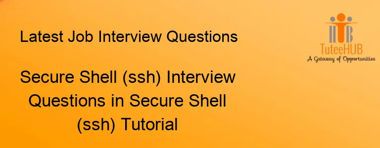 Secure Shell (ssh) Interview Questions in Secure Shell (ssh) Tutorial