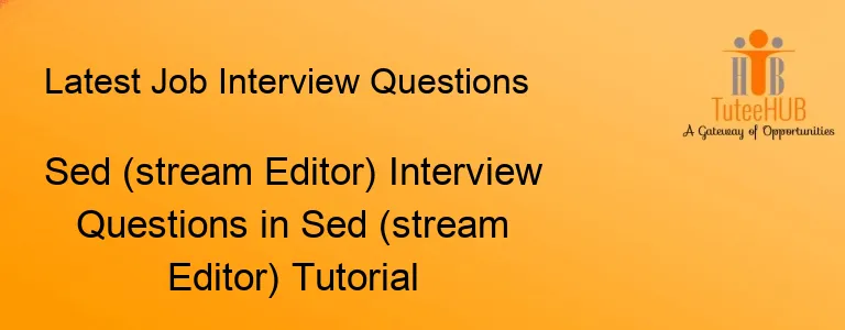 Sed (stream Editor) Interview Questions in Sed (stream Editor) Tutorial