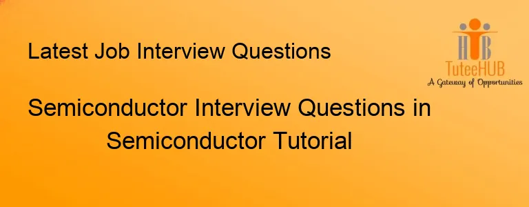 Semiconductor Interview Questions in Semiconductor Tutorial