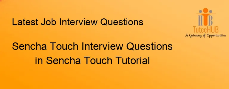 Sencha Touch Interview Questions in Sencha Touch Tutorial