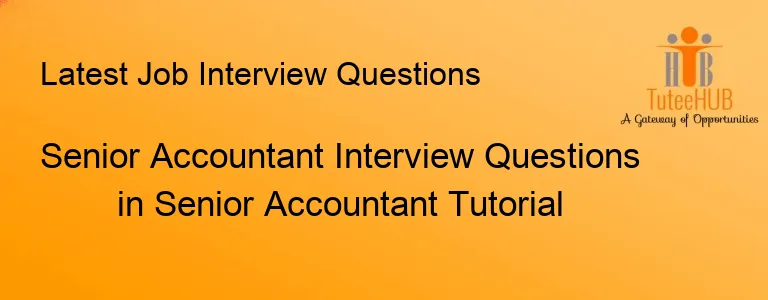 Senior Accountant Interview Questions in Senior Accountant Tutorial