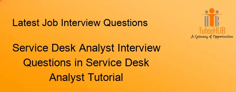 Service Desk Analyst Interview Questions in Service Desk Analyst Tutorial