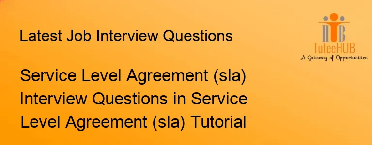 Service Level Agreement (sla) Interview Questions in Service Level Agreement (sla) Tutorial