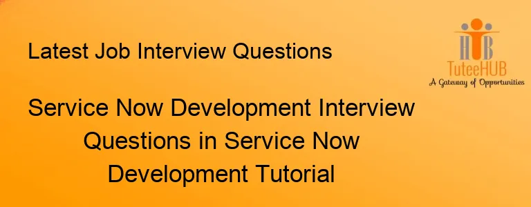 Service Now Development Interview Questions in Service Now Development Tutorial