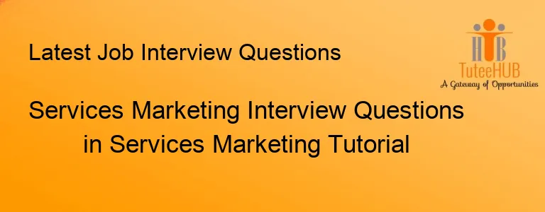 Services Marketing Interview Questions in Services Marketing Tutorial